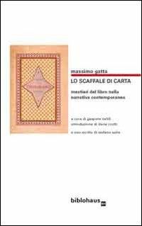 Lo scaffale di carta. Mestieri del libro nella narrativa contemporanea - Massimo Gatta - Libro Biblohaus 2012 | Libraccio.it