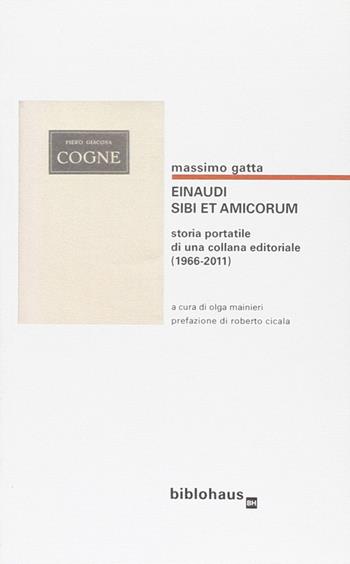 Einaudi. Sibi et amicorum. Storia portatile di una collana editoriale (1966-2011) - Massimo Gatta - Libro Biblohaus 2011 | Libraccio.it