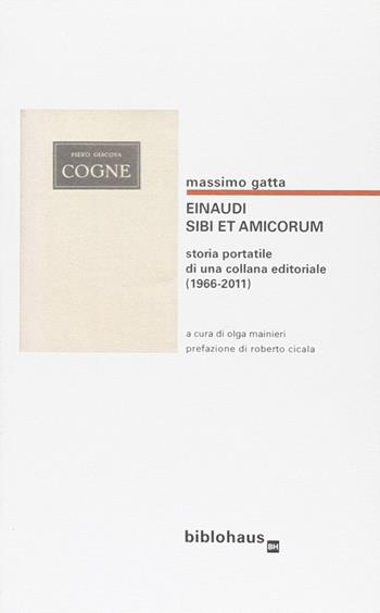 Einaudi. Sibi et amicorum. Storia portatile di una collana editoriale (1966-2011) - Massimo Gatta - Libro Biblohaus 2011 | Libraccio.it