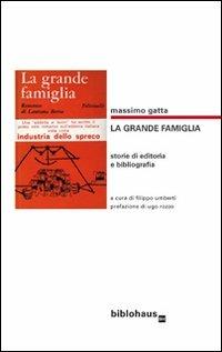 La grande famiglia. Storie di editoria e bibliografia - Massimo Gatta - Libro Biblohaus 2012 | Libraccio.it