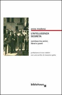 L' intelligenza segreta. Comisso tra amici, librai e poeti - Anna Moderna - Libro Biblohaus 2012 | Libraccio.it