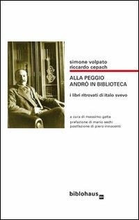 Alla peggio andrò in biblioteca. I libri ritrovati di Italo Svevo - Simone Volpato, Riccardo Cepach - Libro Biblohaus 2012 | Libraccio.it