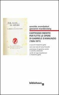 Carteggio inedito per tutte le opere di Gabriele d'Annunzio (1926-1971) - Arnoldo Mondadori, Giovanni Mardersteig - Libro Biblohaus 2013 | Libraccio.it