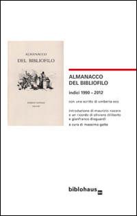 Almanacco del bibliofilo. Indici 1990-2012 - Umberto Eco, Maurizio Nocera - Libro Biblohaus 2014 | Libraccio.it