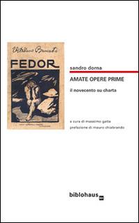 Amate opere prime. Il Novecento su charta - Sandro Dorna - Libro Biblohaus 2014 | Libraccio.it