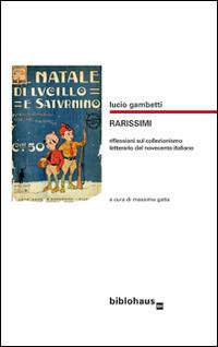 Rarissimi. Riflessioni sul collezionismo letterario del Novecento italiano - Lucio Gambetti - Libro Biblohaus 2015 | Libraccio.it