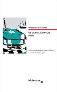 De la bibliophagie (1866) - Onésyme Durocher - Libro Biblohaus 2015 | Libraccio.it