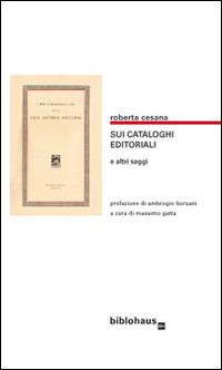 Sui cataloghi editoriali e altri saggi - Roberta Cesana - Libro Biblohaus 2015 | Libraccio.it
