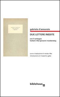 Due lettere inedite. Con il carteggio Herbert Rilke/Giovanni Mardersteig - Gabriele D'Annunzio - Libro Biblohaus 2016 | Libraccio.it