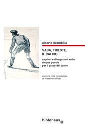 Saba, Trieste, il calcio. Capricci e divagazioni sulle cinque poesie per il gioco del calcio