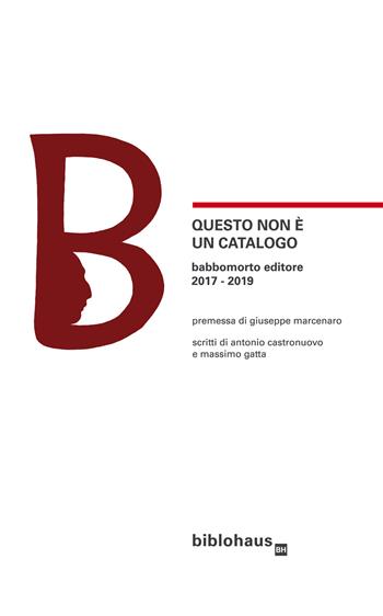 Questo non è un catalogo Babbomorto Editore 2017-2019  - Libro Biblohaus 2020 | Libraccio.it