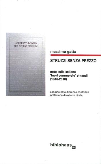 Struzzi senza prezzo. Note sulla collana fuori commercio Einaudi (1946-2018) - Massimo Gatta - Libro Biblohaus 2019 | Libraccio.it