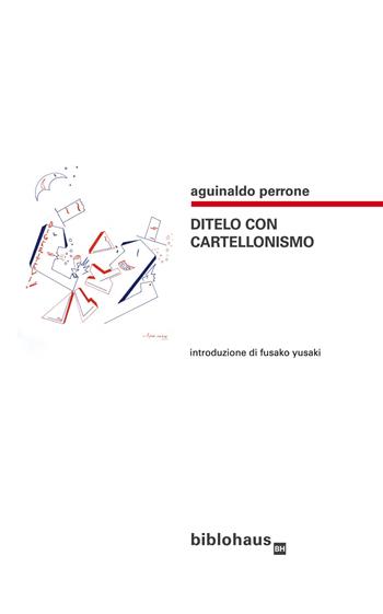 Ditelo con cartellonismo - Aguinaldo Perrone - Libro Biblohaus 2019 | Libraccio.it