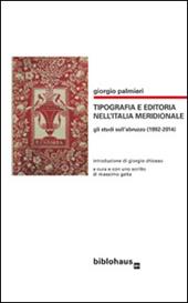 Tipografia e editoria nell'Italia meridionale. Gli studi sull'Abruzzo (1992-2014)