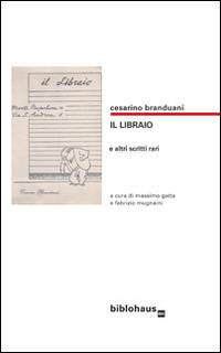 Il libraio e altri scritti - Cesarino Branduani - Libro Biblohaus 2016 | Libraccio.it