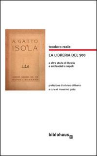 La libreria del '900 e altre storie di librerie e antifascisti a Napoli - Teodoro Reale - Libro Biblohaus 2015 | Libraccio.it