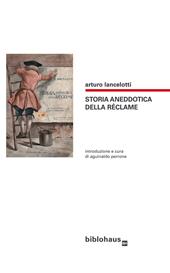Storia aneddotica della réclame  - Arturo Lancelotti Libro - Libraccio.it