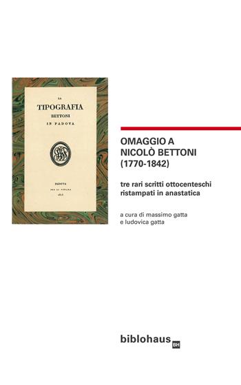 Omaggio a Nicolò Bettoni (1770-1842). Tre rari scritti ottocenteschi ristampati in anastatica  - Libro Biblohaus 2021 | Libraccio.it