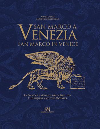 San Marco a Venezia. La piazza e i mosaici della basilica-San Marco in Venice. The Square and the mosaics. Ediz. illustrata - Alvise Zorzi, Antonio Meneguolo - Libro Scripta Maneant 2019 | Libraccio.it