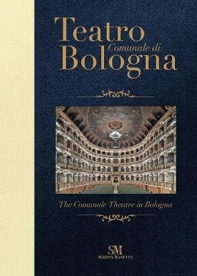 Teatro Comunale di Bologna. Ediz. italiana e inglese - Piero Mioli - Libro Scripta Maneant 2019 | Libraccio.it