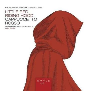 Cappuccetto Rosso-Little Red Riding Hood - Luca Zamoc - Libro Scripta Maneant 2018, Smyle | Libraccio.it