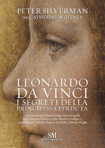 Leonardo Da Vinci. I segreti della principessa perduta - Peter Silverman, Catherine Whitney - Libro Scripta Maneant 2020 | Libraccio.it