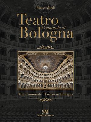 Teatro Comunale di Bologna. Ediz. italiana e inglese - Piero Mioli - Libro Scripta Maneant 2019 | Libraccio.it