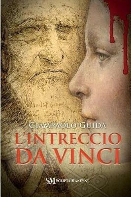 L'intreccio da Vinci - Giampaolo Guida - Libro Scripta Maneant 2019 | Libraccio.it