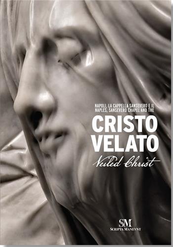 Napoli, La Cappella Sansevero e il Cristo Velato-Naples, Sansevero Chapel and the Veiled Christ. Ediz. bilingue - Marco Bussagli, Peppe Barra, Fabrizio Masucci - Libro Scripta Maneant 2019 | Libraccio.it