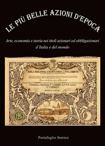 Le più belle azioni d'epoca. Arte, economia e storia nei titoli azionari ed obbligazioni d'Italia e del mondo - Alex Witula - Libro Portafoglio Storico 2016 | Libraccio.it