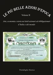 Le più belle azioni d'epoca. Arte, economia e storia nei titoli azionari ed obbligazioni d'Italia e del mondo. Vol. 2