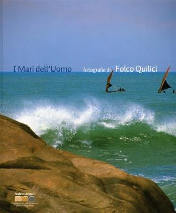I mari dell'uomo. Ediz. italiana e inglese  - Libro Fratelli Alinari Fondazione 2008, Monografie | Libraccio.it
