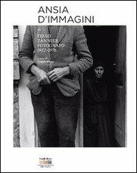 Ansia d'immagini. Italo Zannier fotografo 1952-1976. Ediz. illustrata  - Libro Fratelli Alinari Fondazione 2010, Monografie | Libraccio.it