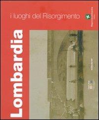 I luoghi del Risorgimento. Lombardia. Ediz. illustrata  - Libro Fratelli Alinari Fondazione 2011, La fotografia racconta | Libraccio.it