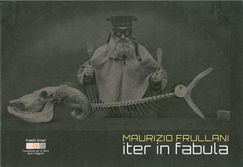 Maurizio Frullani. Iter in fabula. Ediz. italiana e inglese  - Libro Fratelli Alinari Fondazione 2019, Monografie | Libraccio.it