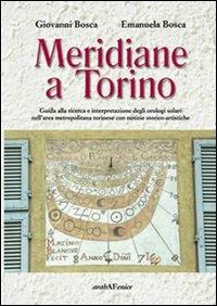 Meridiane a Torino. Ediz. illustrata - Giovanni Bosca, Emanuela Bosca - Libro Araba Fenice 2008 | Libraccio.it