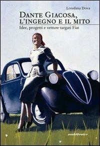 Dante Giacosa, l'ingegno e il mito. Idee, progetti e vetture targate FIAT - Loredana Dova - Libro Araba Fenice 2008 | Libraccio.it