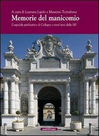 Memorie del manicomio. L'Ospedale psichiatrico di Collegno a trent'anni dalla 180  - Libro Araba Fenice 2008 | Libraccio.it