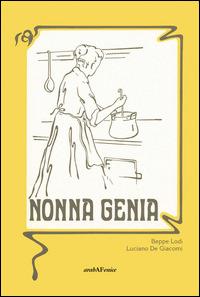 Nonna Genia. Ediz. tedesca - Beppe Lodi, Luciano De Giacomi - Libro Araba Fenice 2014 | Libraccio.it