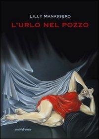 L'urlo nel pozzo - Lilly Manassero - Libro Araba Fenice 2009 | Libraccio.it