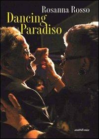 Dancing paradiso - Rosanna Rosso - Libro Araba Fenice 2009 | Libraccio.it