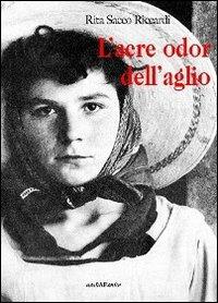 L'acre odor dell'aglio - Rita Sacco Riccardi - Libro Araba Fenice 2009 | Libraccio.it
