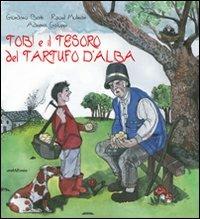 Tobi e il tesoro del tartufo d'Alba - Giordano Berti, Raoul Molinari - Libro Araba Fenice 2009 | Libraccio.it