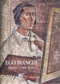 Ego Bianchi. Diario 1945-1948  - Libro Araba Fenice 2010 | Libraccio.it
