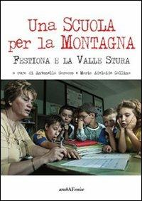Una scuola per la montagna. Festiona e la Valle Stura - Antonella Saracco, Maria Adelaide Gallina - Libro Araba Fenice 2010 | Libraccio.it