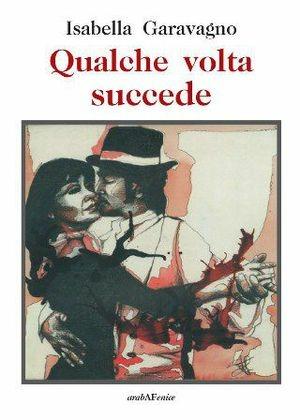 Qualche volta succede - Isabella Garavagno - Libro Araba Fenice 2011 | Libraccio.it
