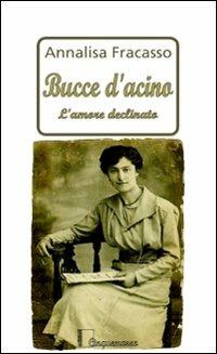 Bucce d'acino. L'amore declinato - Annalisa Fracasso - Libro Cinquemarzo 2008, Erato | Libraccio.it