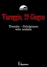 Viareggio, 29 giugno. Trecate Gricignano solo andata  - Libro Cinquemarzo 2009, Erato | Libraccio.it