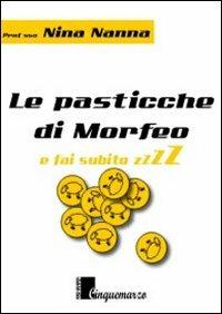 Le pasticche di Morfeo. E fai subito zzzzzzz - Nina Nanna - Libro Cinquemarzo 2011, Talia | Libraccio.it