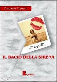 Il bacio della sirena - Pasquale Capraro - Libro Cinquemarzo 2011, Erato | Libraccio.it